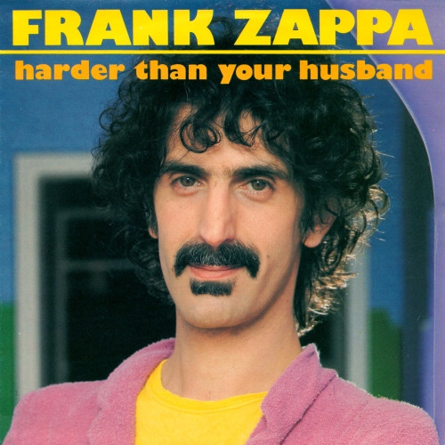Harder than your husband | Frank Zappa | stevevai.it